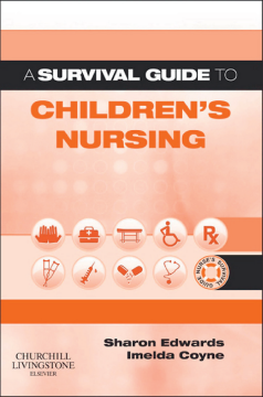 A Survival Guide to Children's Nursing E-book A Survival Guide to Children's Nursing E-book