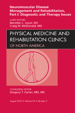 Neuromuscular Disease Management and Rehabilitation, Part I: Diagnostic and Therapy Issues, an Issue of Physical Medicine and Rehabilitation Clinics - E-Book Neuromuscular Disease Management and Rehabilitation, Part I: Diagnostic and Therapy Issues, an Issue of Physical Medicine and Rehabilitation Clinics - E-Book