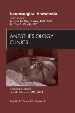 Neurosurgical Anesthesia, An Issue of Anesthesiology Clinics -E-Book Neurosurgical Anesthesia, An Issue of Anesthesiology Clinics -E-Book