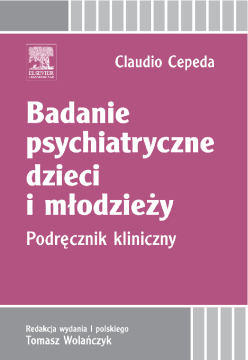 Badanie psychiatryczne dzieci i młodzieży. Podręcznik kliniczny Badanie psychiatryczne dzieci i młodzieży. Podręcznik kliniczny