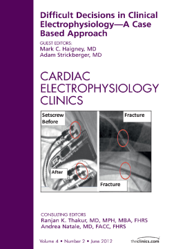 Difficult Decisions in Clinical Electrophysiology - A Case Based Approach, An Issue of Cardiac Electrophysiology Clinics - E-Book Difficult Decisions in Clinical Electrophysiology - A Case Based Approach, An Issue of Cardiac Electrophysiology Clinics - E-Book