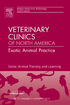 Exotic Animal Training and Learning, An Issue of Veterinary Clinics: Exotic Animal Practice Exotic Animal Training and Learning, An Issue of Veterinary Clinics: Exotic Animal Practice