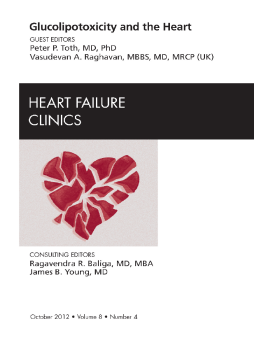 Glucolipotoxicity and the Heart, An Issue of Heart Failure Clinics - E-Book Glucolipotoxicity and the Heart, An Issue of Heart Failure Clinics - E-Book