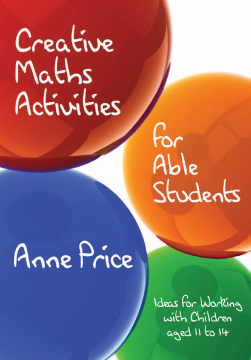 Creative Maths Activities for Able Students: Ideas for Working with Children Aged 11 to 14 Creative Maths Activities for Able Students: Ideas for Working with Children Aged 11 to 14