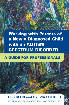 Working with Parents of a Newly Diagnosed Child with an Autism Spectrum Disorder Working with Parents of a Newly Diagnosed Child with an Autism Spectrum Disorder