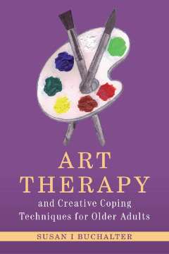 Art Therapy and Creative Coping Techniques for Older Adults Art Therapy and Creative Coping Techniques for Older Adults
