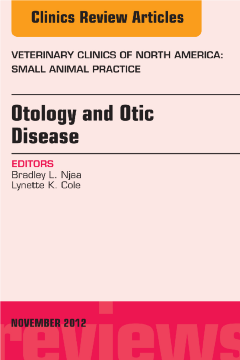 Otology and Otic Disease, An Issue of Veterinary Clinics: Small Animal Practice - E-Book Otology and Otic Disease, An Issue of Veterinary Clinics: Small Animal Practice - E-Book