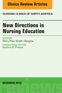 New Directions in Nursing Education, An Issue of Nursing Clinics - E-Book New Directions in Nursing Education, An Issue of Nursing Clinics - E-Book