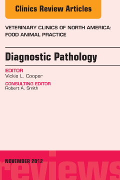 Diagnostic Pathology, An Issue of Veterinary Clinics: Food Animal Practice - E-Book Diagnostic Pathology, An Issue of Veterinary Clinics: Food Animal Practice - E-Book