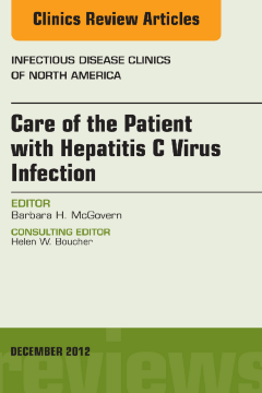 Care of the Patient with Hepatitis C Virus Infection, An Issue of Infectious Disease Clinics - E-Book Care of the Patient with Hepatitis C Virus Infection, An Issue of Infectious Disease Clinics - E-Book