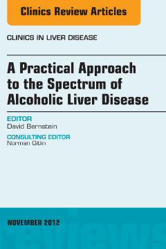 A Practical Approach to the Spectrum of Alcoholic Liver Disease, An Issue of Clinics in Liver Disease - E-Book A Practical Approach to the Spectrum of Alcoholic Liver Disease, An Issue of Clinics in Liver Disease - E-Book