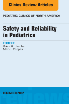 Safety and Reliability in Pediatrics, An Issue of Pediatric Clinics - E-Book Safety and Reliability in Pediatrics, An Issue of Pediatric Clinics - E-Book