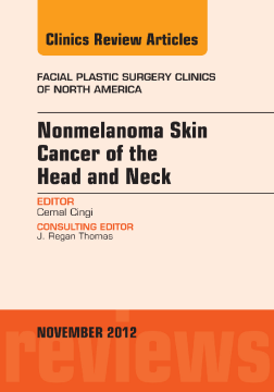 Nonmelanoma Skin Cancer of the Head and Neck, An Issue of Facial Plastic Surgery Clinics, E-Book Nonmelanoma Skin Cancer of the Head and Neck, An Issue of Facial Plastic Surgery Clinics, E-Book