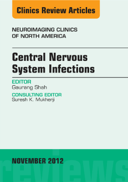 Central Nervous System Infections, An Issue of Neuroimaging Clinics - E-Book Central Nervous System Infections, An Issue of Neuroimaging Clinics - E-Book
