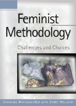 Feminist Methodology:Challenges and Choices Feminist Methodology:Challenges and Choices