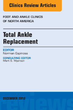 Total Ankle Replacement, An Issue of Foot and Ankle Clinics - E-Book Total Ankle Replacement, An Issue of Foot and Ankle Clinics - E-Book