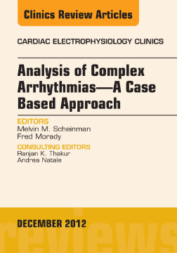 Analysis of Complex Arrhythmias—A Case Based Approach, An Issue of Cardiac Electrophysiology Clinics - E-Book Analysis of Complex Arrhythmias—A Case Based Approach, An Issue of Cardiac Electrophysiology Clinics - E-Book