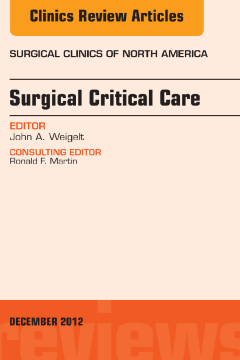 Surgical Critical Care, An Issue of Surgical Clinics - E-Book Surgical Critical Care, An Issue of Surgical Clinics - E-Book