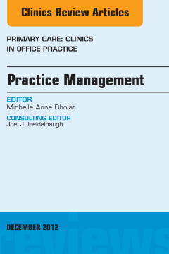 Practice Management, An Issue of Primary Care Clinics in Office Practice - E-Book Practice Management, An Issue of Primary Care Clinics in Office Practice - E-Book