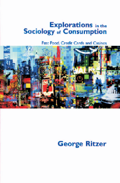 Explorations in the Sociology of Consumption:Fast Food, Credit Cards and Casinos Explorations in the Sociology of Consumption:Fast Food, Credit Cards and Casinos