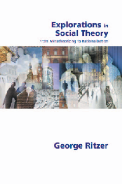 Explorations in Social Theory:From Metatheorizing to Rationalization Explorations in Social Theory:From Metatheorizing to Rationalization