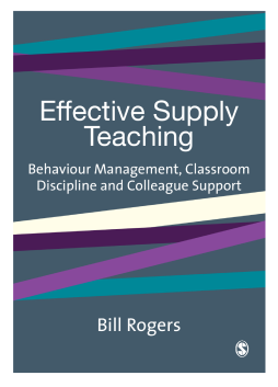 Effective Supply Teaching: Behavior Management, Classroom Discipline and Colleague Support