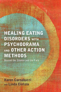 Healing Eating Disorders with Psychodrama and Other Action Methods Healing Eating Disorders with Psychodrama and Other Action Methods