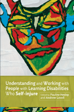 Understanding and Working with People with Learning Disabilities who Self-injure Understanding and Working with People with Learning Disabilities who Self-injure