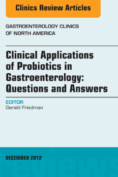 Clinical Applications of Probiotics in Gastroenterology: Questions and Answers, An Issue of Gastroenterology Clinics - E-Book