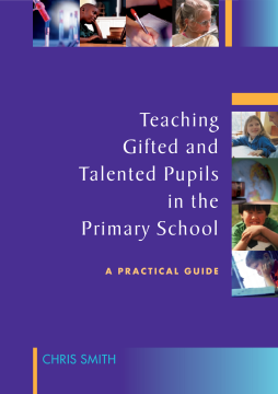 Teaching Gifted and Talented Pupils in the Primary School: A Practical Guide Teaching Gifted and Talented Pupils in the Primary School: A Practical Guide