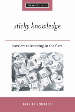 Sticky Knowledge:Barriers to Knowing in the Firm Sticky Knowledge:Barriers to Knowing in the Firm