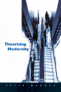 Theorizing Modernity:Inescapability and Attainability in Social Theory Theorizing Modernity:Inescapability and Attainability in Social Theory