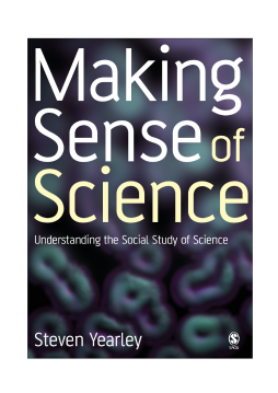 Making Sense of Science:Understanding the Social Study of Science Making Sense of Science:Understanding the Social Study of Science