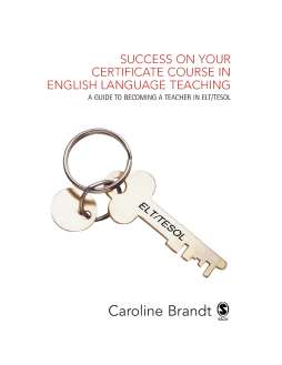 Success on Your Certificate Course in English Language Teaching: A Guide to Becoming a Teacher in ELT/TESOL Success on Your Certificate Course in English Language Teaching: A Guide to Becoming a Teacher in ELT/TESOL