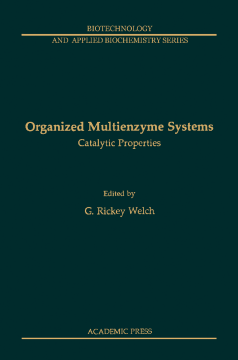 Organized Multienzyme Systems: Catalytic Properties Organized Multienzyme Systems: Catalytic Properties
