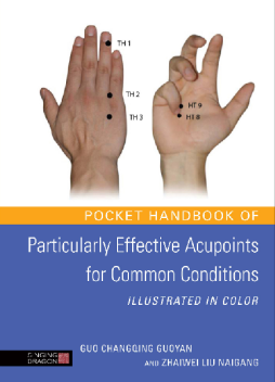 Pocket Handbook of Particularly Effective Acupoints for Common Conditions Illustrated in Color Pocket Handbook of Particularly Effective Acupoints for Common Conditions Illustrated in Color