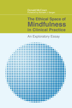The Ethical Space of Mindfulness in Clinical Practice The Ethical Space of Mindfulness in Clinical Practice