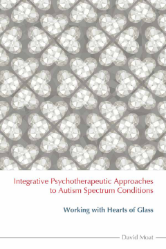 Integrative Psychotherapeutic Approaches to Autism Spectrum Conditions Integrative Psychotherapeutic Approaches to Autism Spectrum Conditions