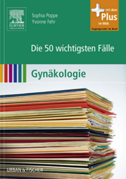 Die 50 wichtigsten Fälle Gynäkologie Die 50 wichtigsten Fälle Gynäkologie