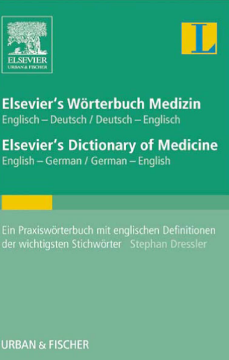 Elsevier's Wörterbuch Medizin, Englisch-Deutsch/ Deutsch-Englisch; Elsevier's Dictionary of Medicine, English-German/ German-English Elsevier's Wörterbuch Medizin, Englisch-Deutsch/ Deutsch-Englisch; Elsevier's Dictionary of Medicine, English-German/ German-English