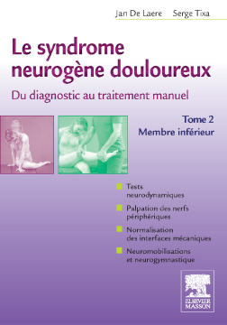 Le syndrome neurogène douloureux. Du diagnostic au traitement manuel - Tome 2 Le syndrome neurogène douloureux. Du diagnostic au traitement manuel - Tome 2