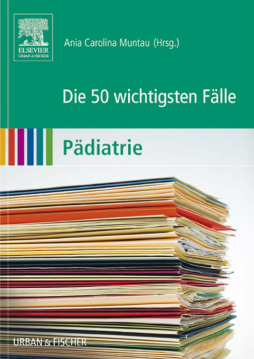 Die 50 wichtigsten Fälle Pädiatrie Die 50 wichtigsten Fälle Pädiatrie