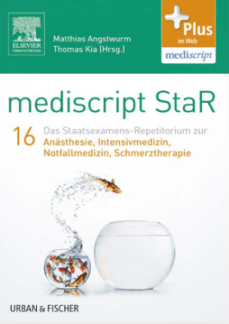 mediscript StaR 16 das Staatsexamens-Repetitorium zur Anästhesie, Intensivmedizin, Notfallmedizin, Schmerztherapie mediscript StaR 16 das Staatsexamens-Repetitorium zur Anästhesie, Intensivmedizin, Notfallmedizin, Schmerztherapie